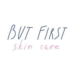 But first skincare hand drawn lettering, flat vector illustration isolated on white background. Beauty product and skincare concepts text. Cute typography quote.
