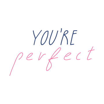 Hand drawn inspirational quote - you are perfect, flat vector illustration isolated on white background. Lettering or text with concept of self love. Body positive and confidence.