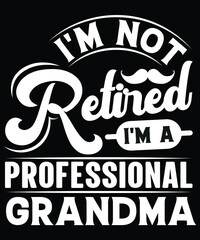 Obraz premium I'M NOT RETIRED I'M A PROFESSIONAL GRANDMA VECTOR GRAPHICS TSHIRT DESIGN