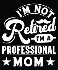 Obraz premium I'M NOT RETIRED I'M A PROFESSIONAL MOM LINE ART TSHIRT DESIGN