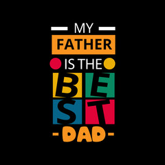 My father is the best dad typography lettering for t shirt ready for print