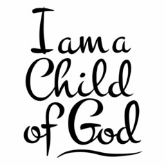 Vector calligraphic handwritten inscription I am a child of God in black