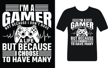 I'm a gamer not because i don't have a life but because i choose to have many...T-shirt design template
