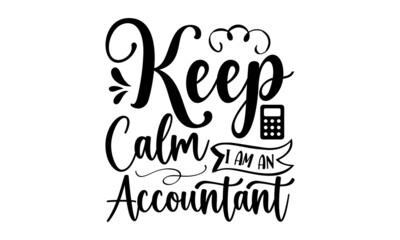 Keep Calm I Am An Accountant, Graphic design, Typography design, Inspirational quotes, Beauty fashion, Vintage texture, svg design , Accountant design
