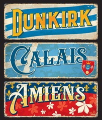 Dunkirk, Calais, Amiens French city travel stickers and plates, vector luggage tags. France cities landmarks on tin signs and grunge plates with state flags, symbols and emblems