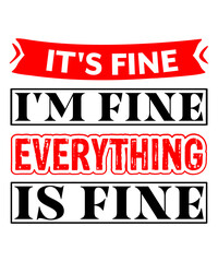 It's Fine I'm Fine Everything is Fine t shirt design