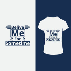 Belive me for sometime t shirt design