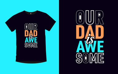 Our Dad is Awesome Father typography t-shirt design