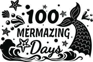 100 Mermazing Days vector, Mermaid Quote, 100 Days of School, 100 Days Shirt, Girls 100th Day