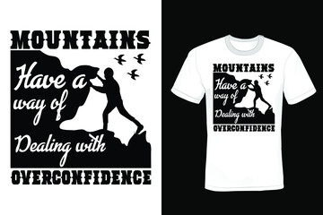 Mountains have a way of dealing with overconfidence. Climbing T shirt design, vintage, typography