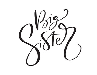 Vector Hand drawn lettering calligraphy text Big Sister on white background. Girl t-shirt, greeting card design. illustration