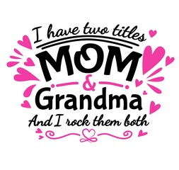 I Have Two Titles - Mom and Grandma and I Rock Them Both vector