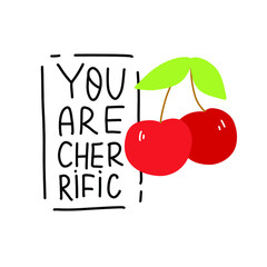 You are cherrific. Funny food puns phrase. Hand drawn cartoon cute illustration with cherry for stickers, posters, wall art.