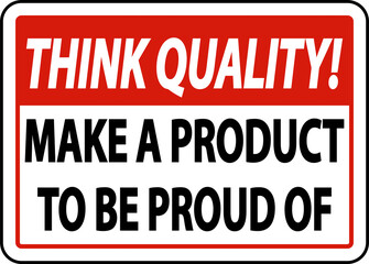 Think Quality Make A Product To Be Proud of Sign