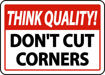 Fototapeta premium Think Quality Don't Cut Corners Sign