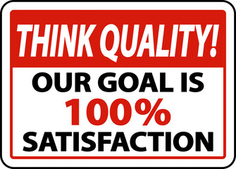 Think Quality Our Goal Is 100% Satisfaction Sign