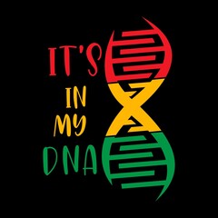 It's In My DNA Vector Illustration - Juneteenth African American Independence Day, June 19. Juneteenth Celebrate Black Freedom Good For T Shirt design etc.