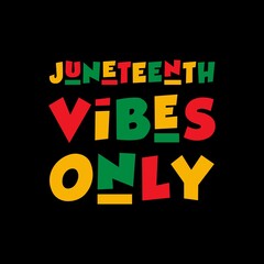 Juneteenth Vibes Only - Juneteenth African American Independence Day Good For T-Shirt, banner, greeting card design etc.