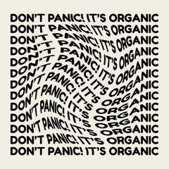 Don't panic! It's organic. Vector hand drawn minimalistic placard with lettering. Creative artwork. Template for card, poster, banner, print for t-shirt, pin, badge, patch.