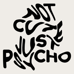 Not cute just psycho. Vector hand drawn minimalistic placard with lettering. Creative artwork. Template for card, poster, banner, print for t-shirt, pin, badge, patch.