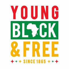 Young Black and Free Since 1865- Juneteenth African American Independence Day Good For T-Shirt, banner, greeting card design etc.
