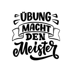 Hand drawn motivation lettering quote in German - Practice makes perfect. Inspiration slogan for greeting card, print and poster design. Cool for t-shirt and mug printing. Vector illustration. 