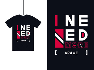 Modern & Motivational T-Shirt Design With I need more space Quote