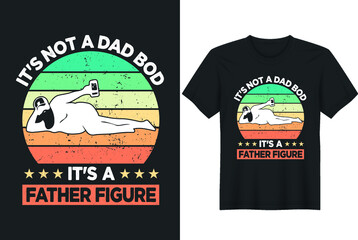 It's Not A Dad Bod It's A Father Figure. Father day T-shirt Design or Father day poster design Funny Father quotes Typography
