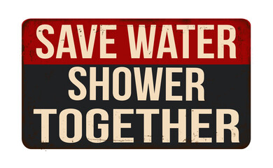 Save water shower together vintage rusty metal sign