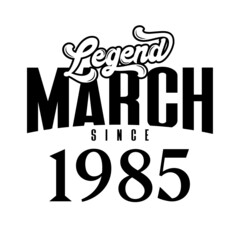 Legend since March1985, Retro vintage birthday typography design for Tshirt
