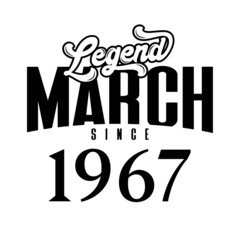 Legend since March1967, Retro vintage birthday typography design for Tshirt