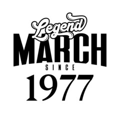 Legend since March1977, Retro vintage birthday typography design for Tshirt