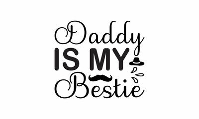 Daddy-is-my-bestie Lettering design for greeting banners, Mouse Pads, Prints, Cards and Posters, Mugs, Notebooks, Floor Pillows and T-shirt prints design