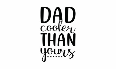 dad-cooler-than-yours Lettering design for greeting banners, Mouse Pads, Prints, Cards and Posters, Mugs, Notebooks, Floor Pillows and T-shirt prints design