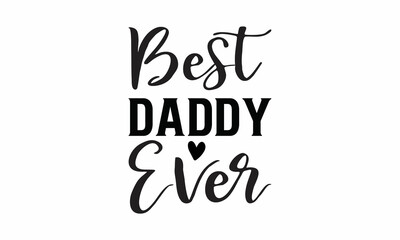 best Daddy Ever Lettering design for greeting banners, Mouse Pads, Prints, Cards and Posters, Mugs, Notebooks, Floor Pillows and T-shirt prints design