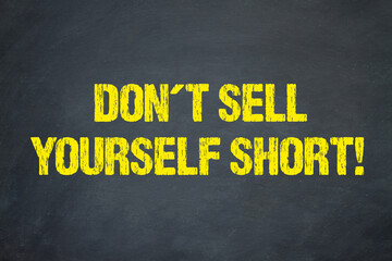 Don´t sell yourself short!