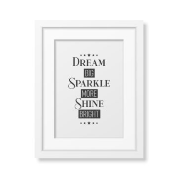 Dream Big, Sparkle More, Shine Bright. Vector Typographic Quote with White Simple Frame Isolated. Gemstone, Diamond, Sparkle, Jewerly Concept. Motivational Inspirational Poster