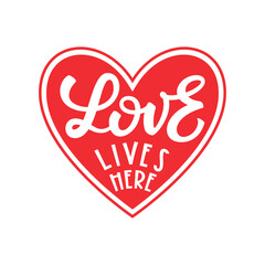 Love lives here - Valentine's Day lettering, quote design in heart shape for craft product, printable card, shirt, mug, wall arts stencil, wedding photowall.