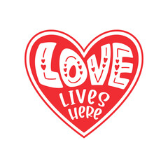 Love lives here - Valentine's Day lettering, quote design in heart shape for craft product, printable card, shirt, mug, wall arts stencil, wedding photowall.