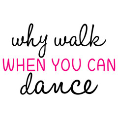 why walk when you can dance