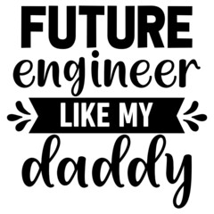 Future Engineer like my daddy