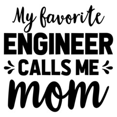 My favorite engineer calls me mom 