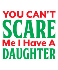 You Can't Scare Me I Have A Daughter t shirt design