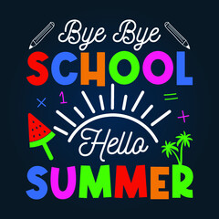 Last day of school summer t shirt design, Bye bye school hello summer t shirt design