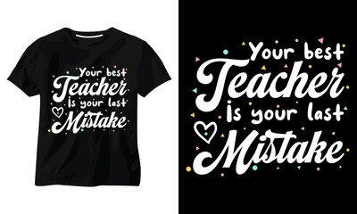 your best teacher is your last mistake typography t shirt design
