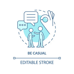 Be casual turquoise concept icon. Improving teenage attitude abstract idea thin line illustration. Positive relationships. Isolated outline drawing. Editable stroke. Arial, Myriad Pro-Bold fonts used