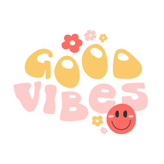 Good vibes - hand drawn cute lettering decorated with daisy flowers and a smiling face. Vector isolated on white background.