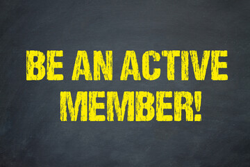 Be an active Member!