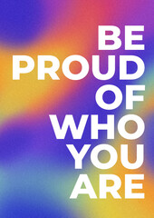 LGBTQ+ poster on gradient texture background. Textured background in lgbt colours. "Be proud of who you are" quote.