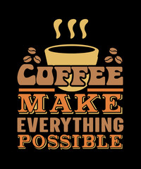 coffee make everything possible